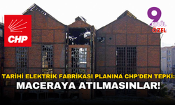 Tarihi Elektrik Fabrikası planına CHP’den tepki: Maceraya atılmasınlar!