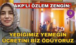 AKP'li Özlem Zengin: TBMM'ince yediğimiz yemeklerin ücretini bizler ödüyoruz