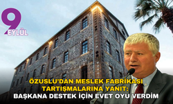 Özuslu’dan Meslek Fabrikası tartışmalarına ‘Soyerli’ yanıt: Başkana destek için evet oyu verdim