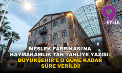 Meslek Fabrikası’na Kaymakamlık'tan tahliye yazısı: Büyükşehir’e o güne kadar süre verildi