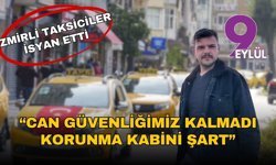 İzmirli taksicilerden koruma kabini çağrısı: Artık can güvenliğimiz kalmadı