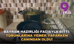 Bayram hazırlığı faciayla bitti: Torunlarına yemek yaparken canından oldu!