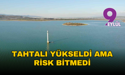 İzmir barajlarında son durum açıklandı: Barajlar yükseldi ama risk sürüyor
