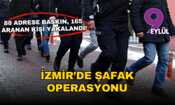 İzmir’de şafak operasyonu: 88 adrese baskın, 165 aranan kişi yakalandı