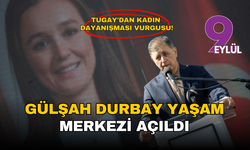 Gülşah Durbay Yaşam Merkezi açıldı: Tugay’dan kadın dayanışması vurgusu