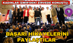 Kadınlar İzmir’deki zirvede konuştu; Rol model oldular başarı hikayelerini paylaştılar