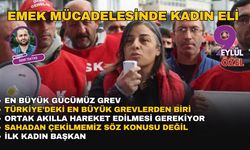 Emek mücadelesinde kadın eli: İlk kadın başkan!