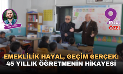 Emeklilik hayal, geçim gerçek: 45 yıllık öğretmenin hikayesi