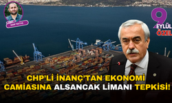 CHP’li İnanç’tan ekonomi camiasına Alsancak Limanı tepkisi!