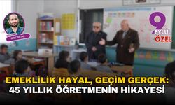 Emeklilik hayal, geçim gerçek: 45 yıllık öğretmenin hikayesi