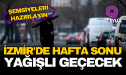 Şemsiyeleri hazırlayın! İzmir’de hafta sonu yağışlı geçecek