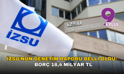 İZSU’nun denetim raporu belli oldu: Gelir 25,7 milyar TL, borç 18,4 milyar TL