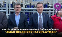 CHP’li vekiller Meslek Fabrikası önünde nöbette: “Amaç belediyeyi zayıflatmak”