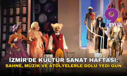 İzmir’de kültür sanat haftası: Sahne, müzik ve atölyelerle dolu yedi gün