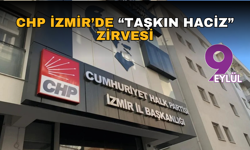 CHP İzmir’de “taşkın haciz” zirvesi