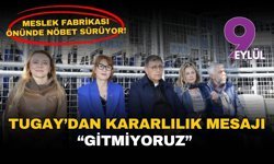 Meslek Fabrikası önünde nöbet sürüyor: Tugay’dan kararlılık mesajı “Gitmiyoruz”
