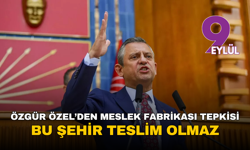 Özgür Özel’den Meslek Fabrikası tepkisi: Bu şehir teslim olmaz