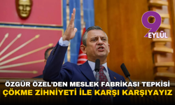 Özgür Özel’den Meslek Fabrikası tepkisi: Çökme zihniyeti ile karşı karşıyayız