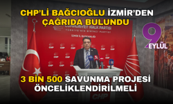 CHP’li Bağcıoğlu İzmir’den çağrıda bulundu: 3 bin 500 savunma projesi önceliklendirilmeli