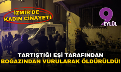 İzmir'de kadın cinayeti: Tartıştığı eşi tarafından boğazından vurularak öldürüldü
