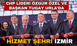 CHP lideri Özel ve Başkan Tugay ve Urla’da