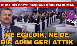 Buca Belediye Başkanı Görkem Duman:  Ne eğildik, ne de bir adım geri attık