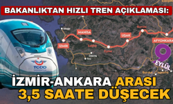 Bakanlıktan İzmir-Ankara arası hızlı tren açıklaması; 14 saatlik yol 3,5 saate düşecek: