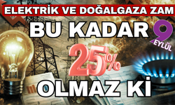 Elektrik ve doğalgaza yüzde 25 zam