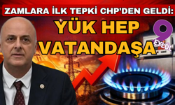Zamlara ilk tepki CHP'den; Yük hep vatandaşın omzuna bindiriliyor