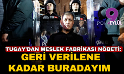 Tugay’dan 24 saat Meslek Fabrikası nöbeti: Geri verilene kadar buradan ayrılmayacağım.