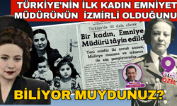 Türkiye'nin ilk kadın Emniyet Müdürü Şerife Feriha Sanerk'in İzmirli olduğunu biliyor muydunuz?