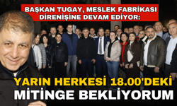 Başkan Tugay, Meslek Fabrikası direnişine devam ediyor “Yarın herkesi 18.00'deki mitinge davet ediyorum”