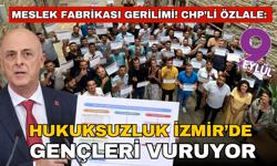 İzmir’de Meslek Fabrikası tartışması! CHP’li Özlale: “Hukuksuzluk İzmir’de gençleri vuruyor”