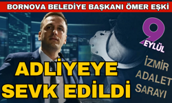 Bornova Belediye Başkanı Eşki adliyeye sevk edildi!