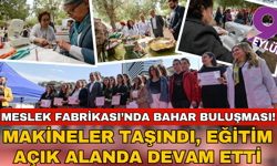 Meslek Fabrikası’nda Bahar Buluşması! Makineler taşındı, eğitim açık alanda devam etti