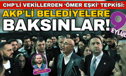 CHP'li vekillerden ‘Ömer Ekşi’ tepkisi: AKP'li belediyelere baksınlar!