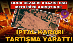 Buca Cezaevi arazisi meclisi karıştırdı: İptal kararı tartışma yarattı