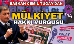 Başkan Tugay’dan mülkiyet hakkı vurgusu