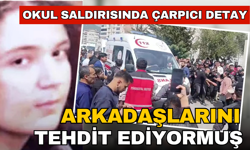 Okul saldırısında çarpıcı detay! Arkadaşlarına "Sizi öldüreceğim' demiş
