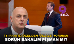 İYİ Partili Özel’den ‘Özlale’ yorumu: Sorun bakalım pişman mı?