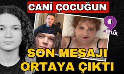 Cani çocuğun son mesajları ortaya çıktı