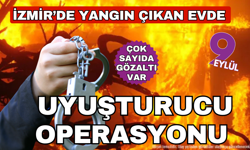 İzmir'de yangın çıkan evde uyuşturucu madde ele geçirildi: 10 kişi gözaltına alındı