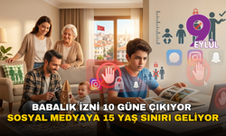 Babalık izni 10 güne çıkıyor, sosyal medyaya 15 yaş sınırı geliyor