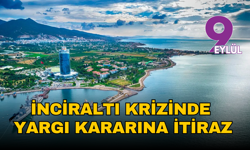 İnciraltı krizinde yargı kararına itiraz: Ziraat Mühendisleri dosyayı Danıştay'a taşıyor