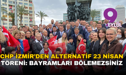CHP İzmir’den alternatif 23 Nisan töreni: Bayramları bölemezsiniz