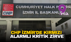 CHP İzmir'de Kırmızı Alarmlı Kritik Zirve: 'İktidarın Engellemeleri Meydan Meydan Halka Anlatılacak!'