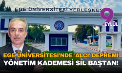 Ege Üniversitesi'nde 'Alcı' Depremi: Rektör Değişti, Yönetim Kademesi Sil Baştan!