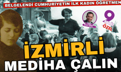 Belgelendi; Türkiye Cumhuriyeti'nin ilk kadın öğretmeni İzmirli Mediha Çalın
