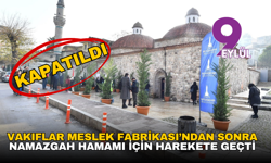 Vakıflar Meslek Fabrikası’ndan sonra Namazgah Hamamı için harekete geçti