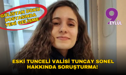 Gülistan Doku dosyasında yeni gelişme: Eski Tunceli Valisi Tuncay Sonel hakkında soruşturma!